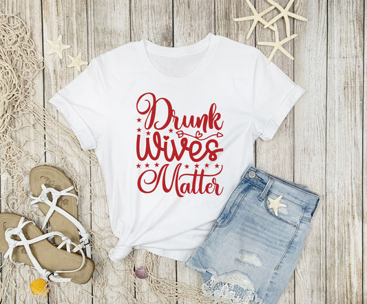 Drunk Wives Matter - Graphic T-Shirt